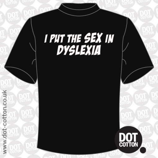I Put the Sex in Dyslexia T-shirt