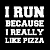 I Run Because I Really Like Pizza T-Shirt