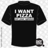 I Want Pizza not your opinion T-Shirt Design