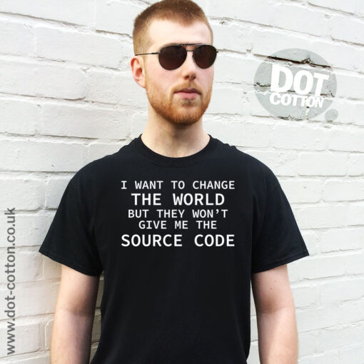 I want to change the world but they wont give me the source code T-shirt