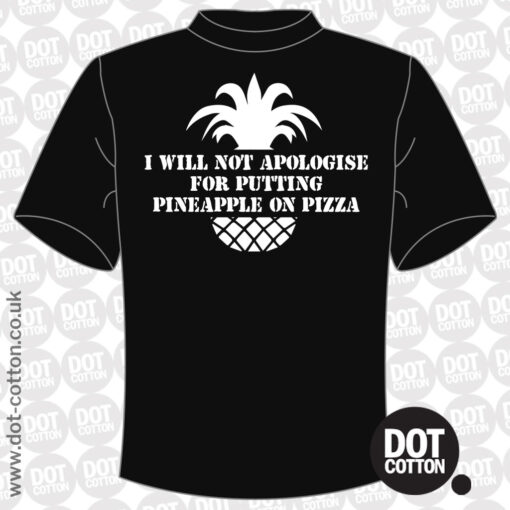 I Will Not Apologise for Putting Pineapple on Pizza T-Shirt