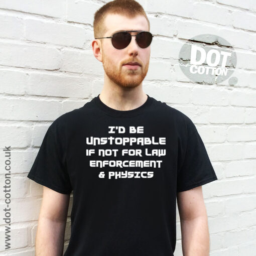 Id Be Unstoppable if not for Physics T-Shirt