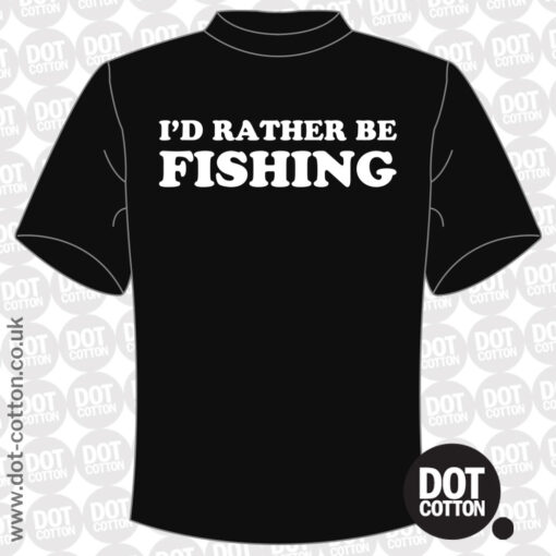 I’d Rather Be Fishing T-Shirt