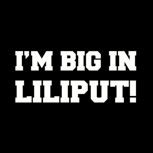 I’m big in Lilliput T-shirt