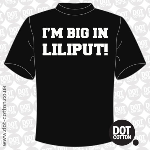 I’m big in Lilliput T-shirt