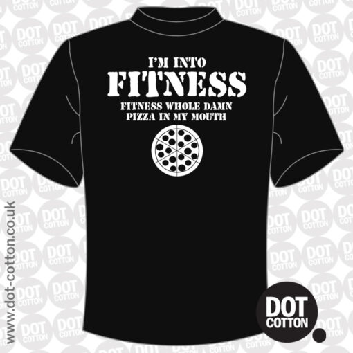 I’m into Fitness Fitness this whole pizza in my mouth T-Shirt