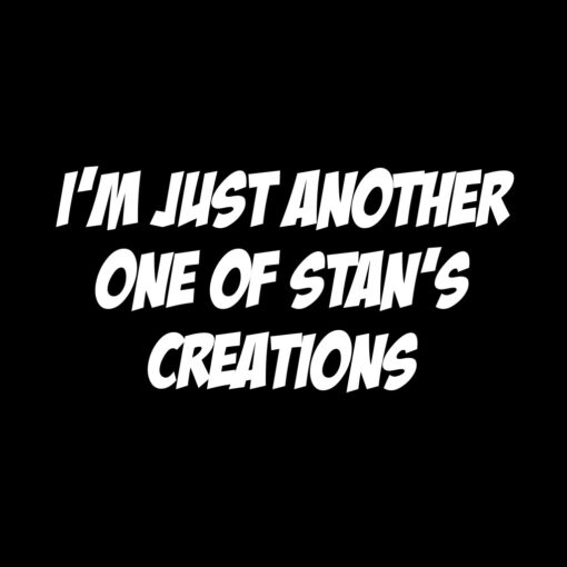 I’m just another one of Stan’s creations T-Shirt