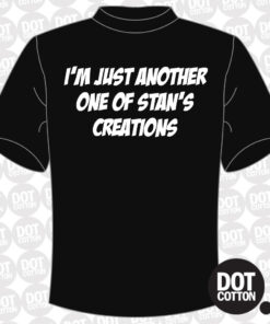 I’m just another one of Stan’s creations T-Shirt