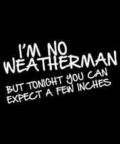 I’m No Weatherman T-Shirt