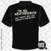 I’m No Weatherman T-Shirt
