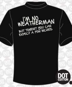 I’m No Weatherman T-Shirt