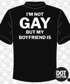 Im not Gay but My Boyfriend Is T-Shirt
