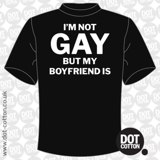 Im not Gay but My Boyfriend Is T-Shirt