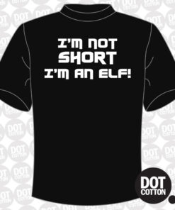 I’m not short I’m an elf T-shirt