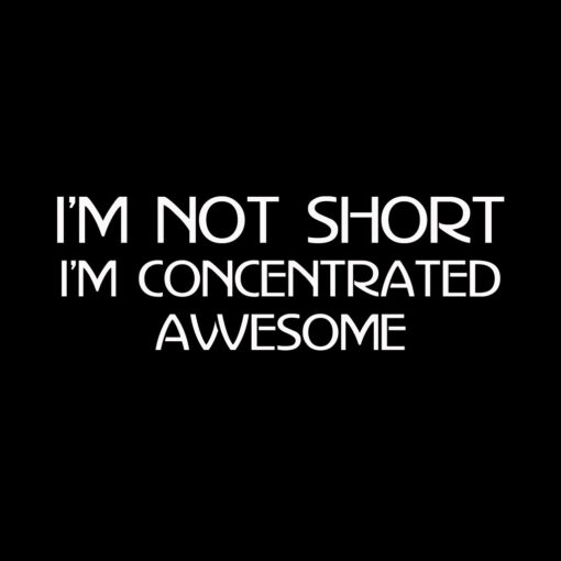 I’m not Short I’m concentrated awesome T-shirt