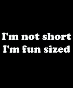 I’m not short I’m fun sized T-shirt