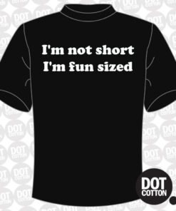 I’m not short I’m fun sized T-shirt