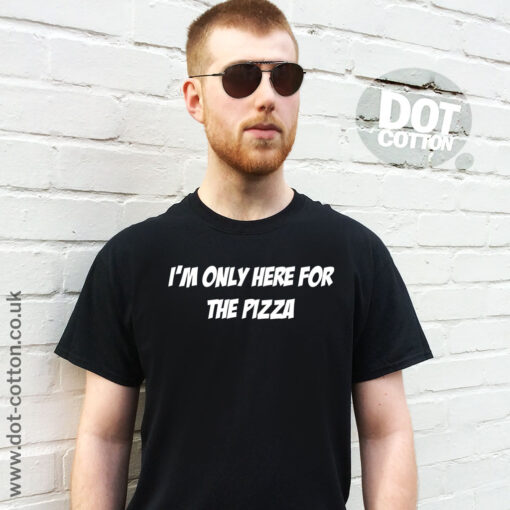 I’m Only here for the Pizza T-Shirt