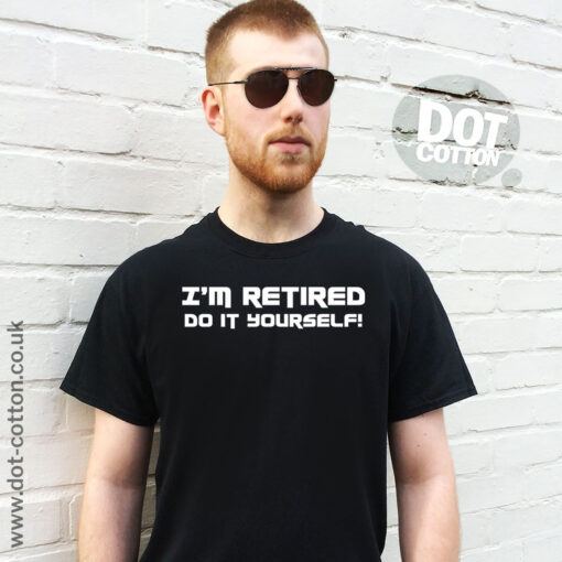 I’m retired Do It Yourself T-shirt