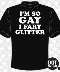 Im so Gay I Fart Glitter T-Shirt