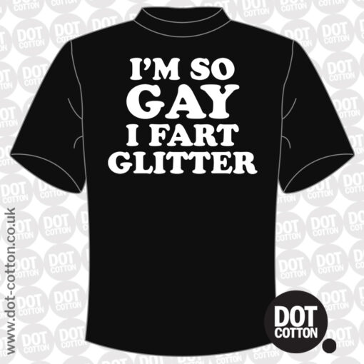 Im so Gay I Fart Glitter T-Shirt