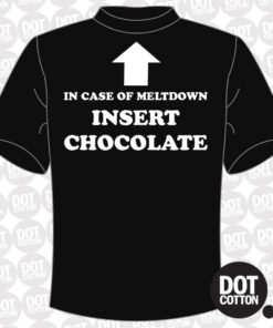 In case of MELTDOWN insert Chocolate T-Shirt