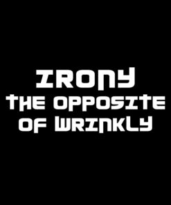 Irony the Opposite of Wrinkly T-shirt