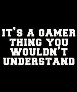 It’s a Gamer Thing T-Shirt