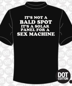 It’s not a bald spot it’s a solar panel for a sex machine T-shirt