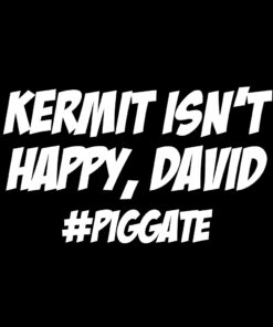 Kermit isn’t happy David – Piggate T-Shirt