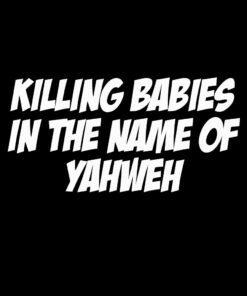 Killing Babies in the Name of Yahweh T-shirt