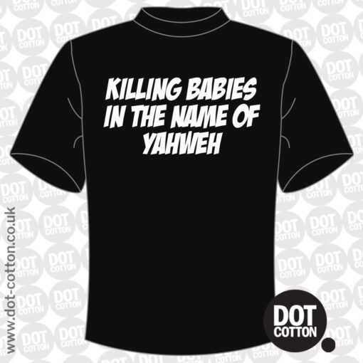 Killing Babies in the Name of Yahweh T-shirt