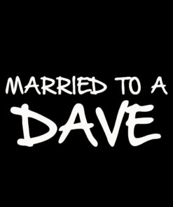 Married to a Dave T-Shirt