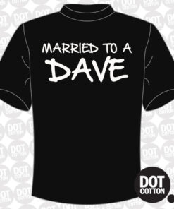 Married to a Dave T-Shirt