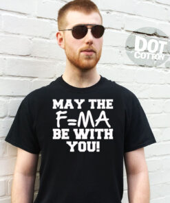 May the Force Be with You T-Shirt