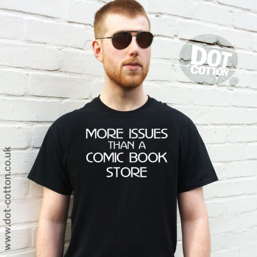 More Issues than a Comic Book Store T-Shirt