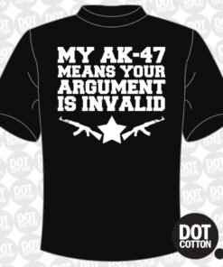 My AK-47 means your argument is invalid T-Shirt