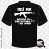 My AK Brings All the Bodies to the Yard T-Shirt