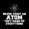 Never Trust an Atom T-Shirt