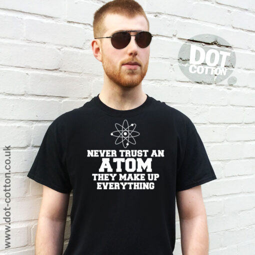 Never Trust an Atom T-Shirt