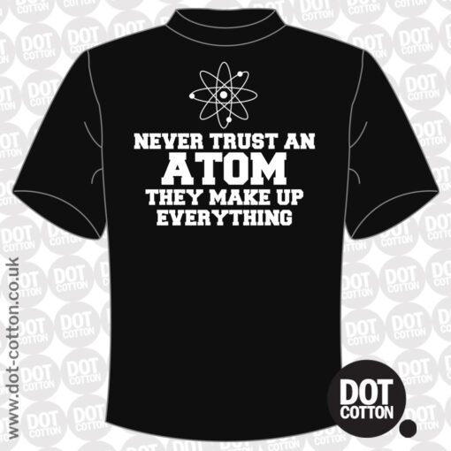 Never Trust an Atom T-Shirt