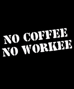 No coffee no workee T-shirt