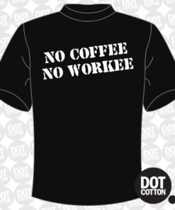 No coffee no workee T-shirt