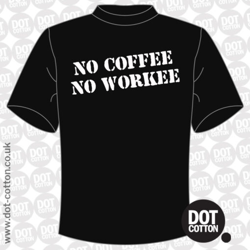 No coffee no workee T-shirt