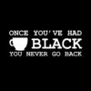 Once You’ve had Black Coffee T-Shirt