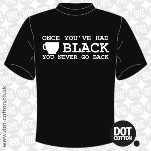Once You’ve had Black Coffee T-Shirt