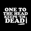 One to the head keeps-em dead T-Shirt