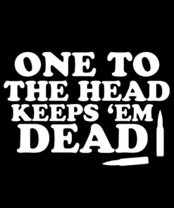 One to the head keeps-em dead T-Shirt