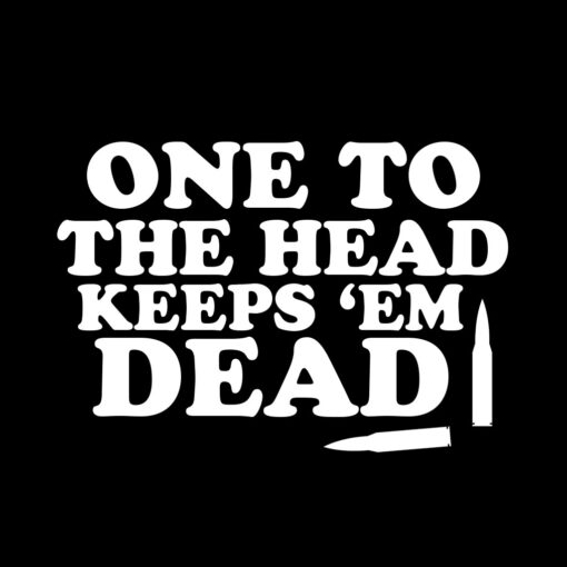 One to the head keeps-em dead T-Shirt