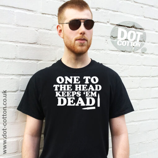 One to the head keeps-em dead T-Shirt